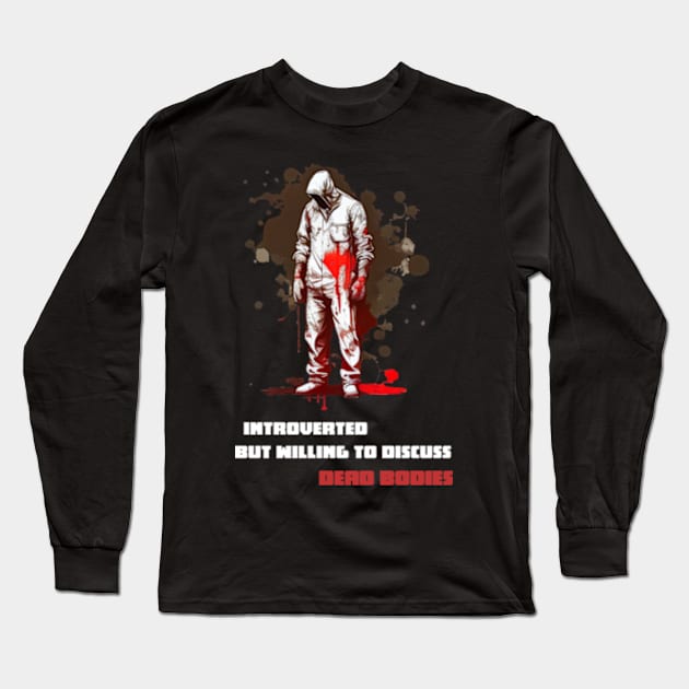 Introverted But Willing To Discuss Dead Bodies (updated) Long Sleeve T-Shirt by Tacos y Libertad